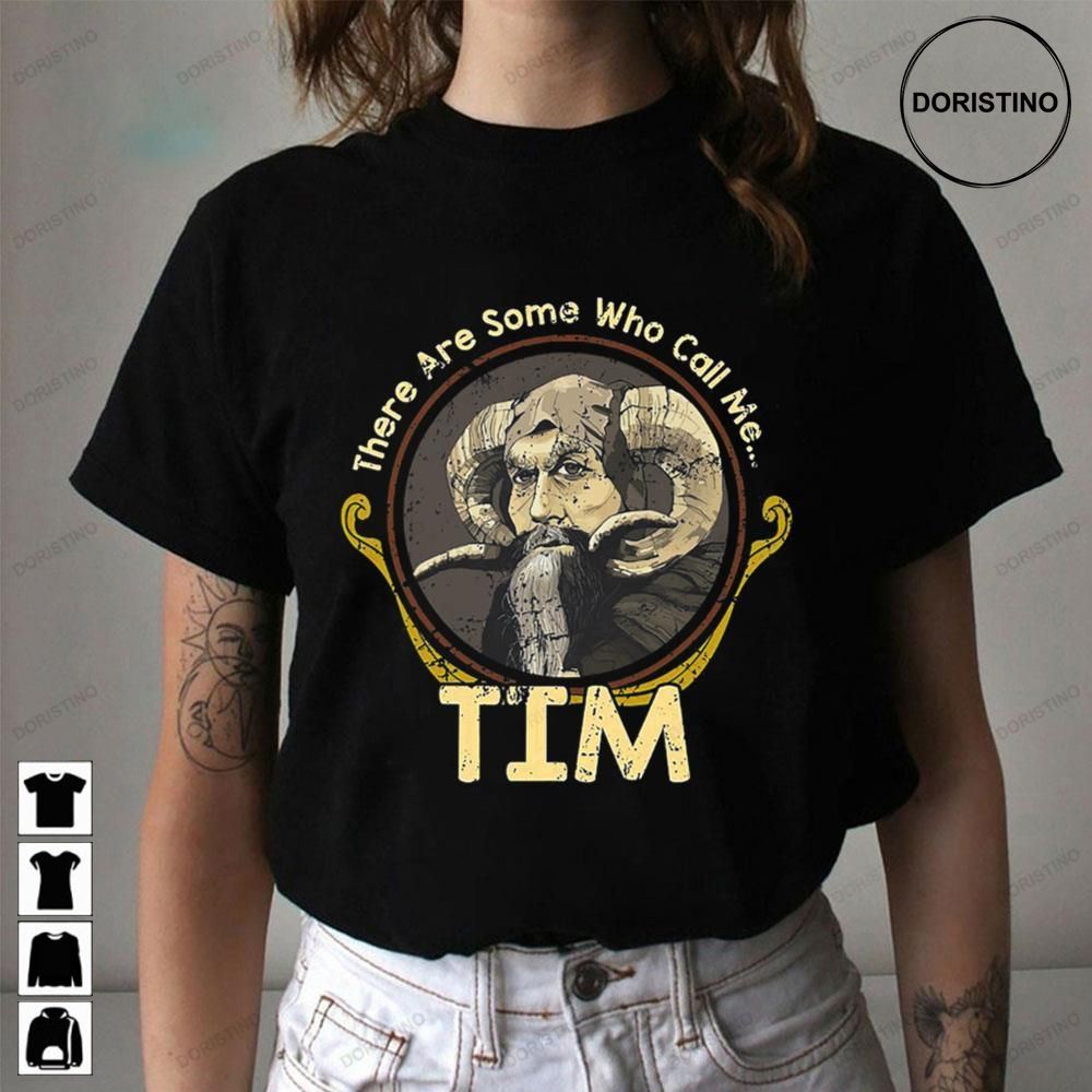 There Are Some Who Call Me Tim Limited Edition T-shirts